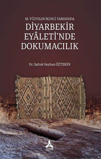 18. Yüzyılın İkinci Yarısında Diyarbekir Eyaleti’nde Dokumacılık - Sonçağ -Akademik Kitaplar Kitap
