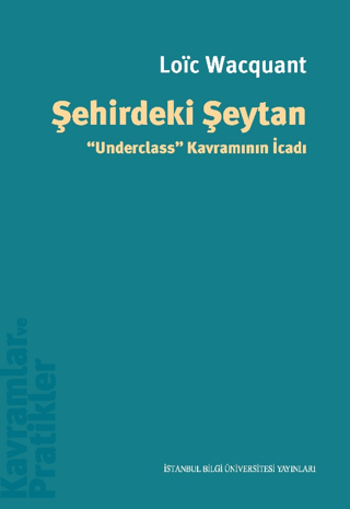 Şehirdeki Şeytan Underclass” Kavramının İcadı - İstanbul Bilgi Üniversitesi Yayınları Kitap