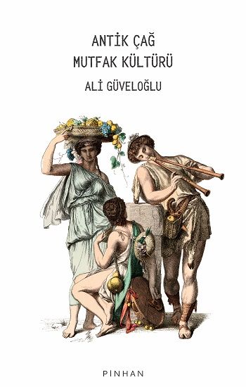 Antik Çağ Mutfak Kültürü - Pinhan Yayıncılık Kitap