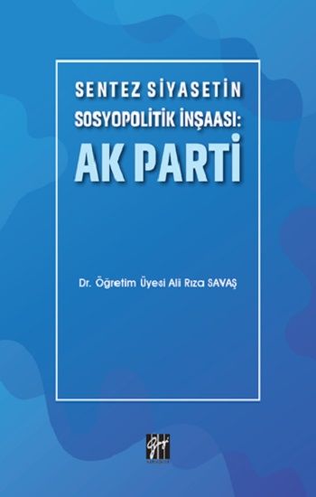 Sentez Siyasetin Sosyopolitik İnşaası - Ak Parti - Gazi Kitabevi Kitap