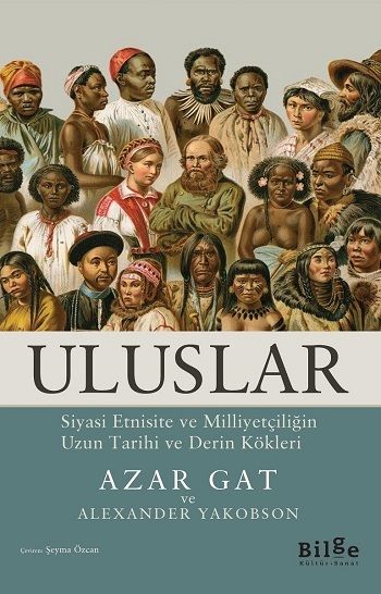 Uluslar - Siyasi Etnisite ve Milliyetçiliğin Uzun Tarihi ve Derin Kökleri - Bilge Kültür Sanat Kitap