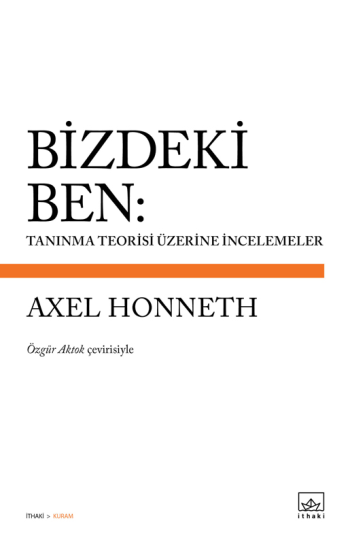 Bizdeki Ben: Tanınma Teorisi Üzerine İncelemeler - İthaki Yayınları Kitap