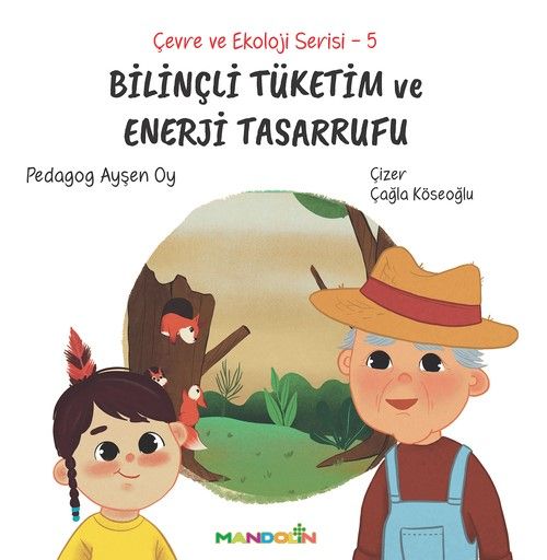 Çevre ve Ekoloji Serisi 5 - Bilinçli Tüketim ve Enerji Tasarrufu - Mandolin Yayınları Kitap