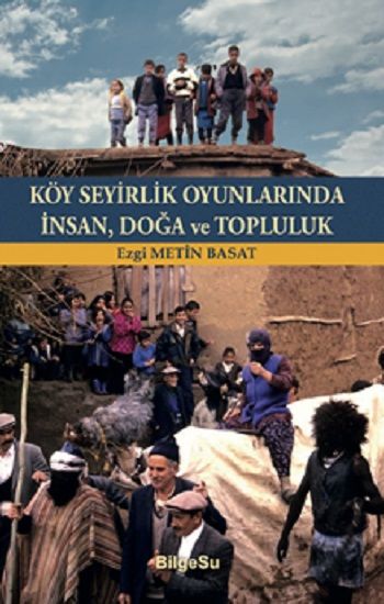 Köy Seyirlik Oyunlarında İnsan, Doğa ve Topluluk - BilgeSu Yayıncılık Kitap