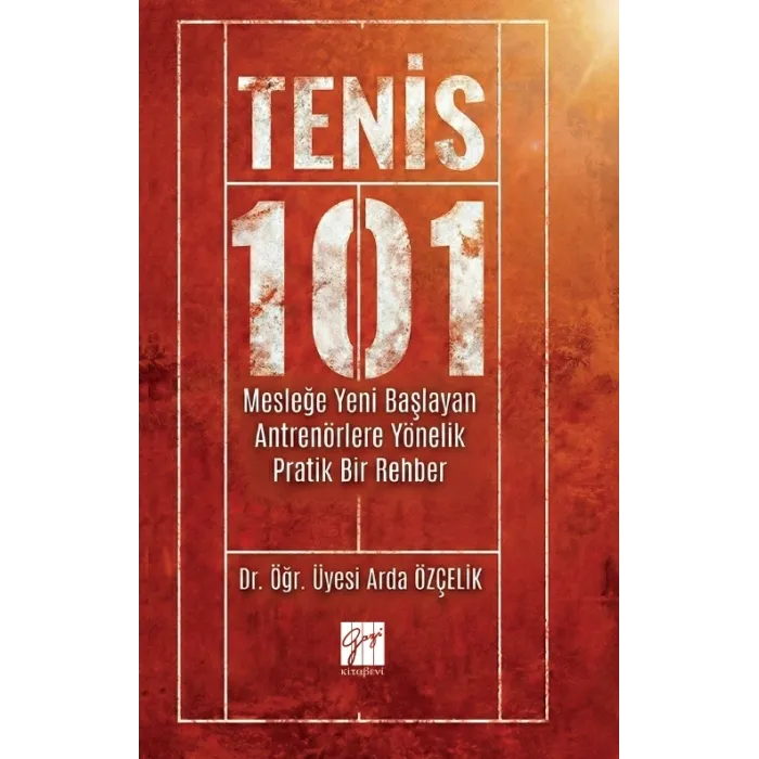 Tenis 101 - Mesleğe Yeni Başlayan Antrenörlere Yönelik Pratik Bir Rehber - Gazi Kitabevi Kitap