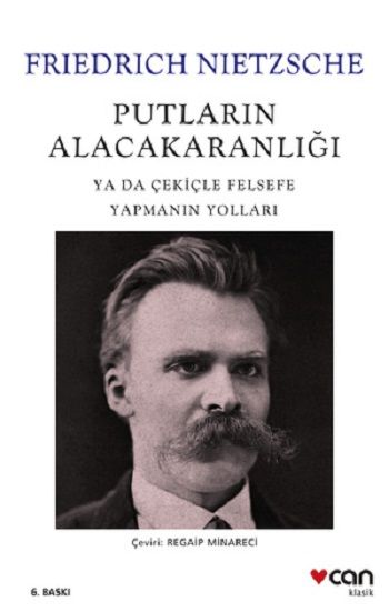 Putların Alacakaranlığı Ya Da Çekiçle Felsefe Yapmanın Yolları - Can Yayınları Kitap