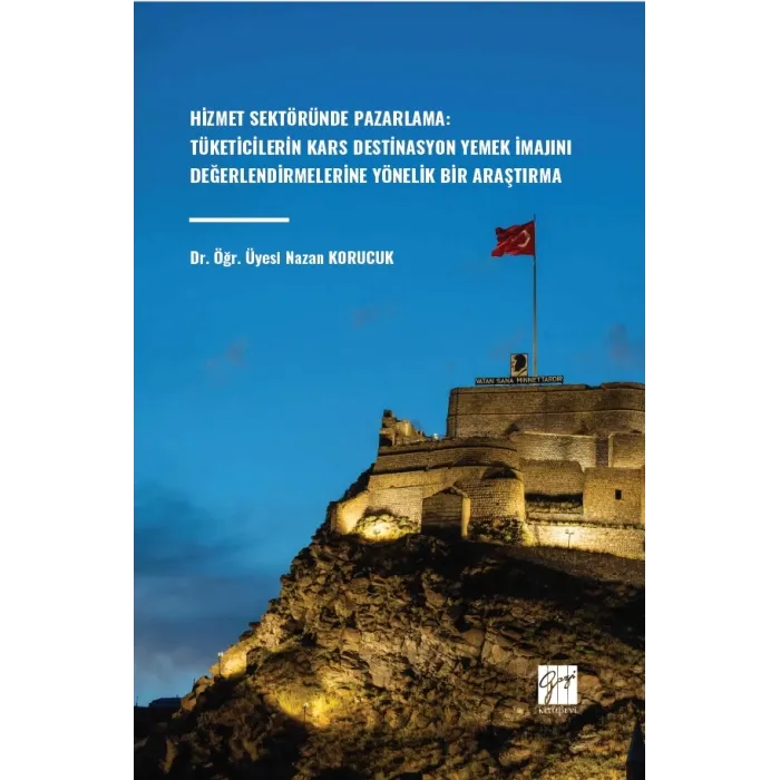 Hizmet Sektöründe Pazarlama: Tüketicilerin Kars Destinasyon Yemek İmajını Değerlendirmelerine Yönelik Bir Araştırma - Gazi Kitabevi Kitap