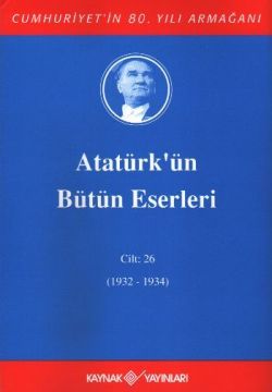 Atatürk'ün Bütün Eserleri Cilt: 26 (1932 - 1934) - Kaynak Yayınları Kitap