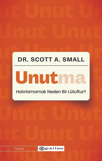Unutma: Hatırlamamak Neden Bir Lütuftur? - Epsilon Yayınları Kitap