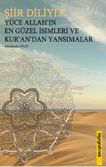 Şiir Diliyle Yüce Allah'ın En Güzel İsimleri ve Kur'an'dan Yansımalar - Biyografi Net Yayıncılık Kitap