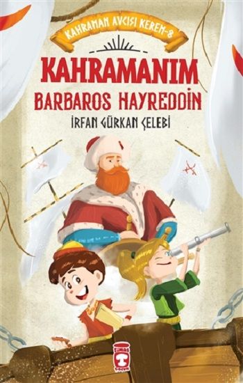 Kahramanım Barbaros Hayreddin - Kahraman Avcısı Kerem 8 - Timaş Çocuk Kitap