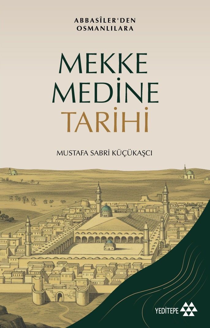 Mekke Medine Tarihi - Abbasiler'den Osmanlılara - Yeditepe Yayınevi Kitap