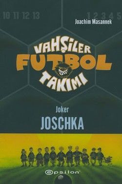 Vahşiler Futbol Takımı 9 - Joker Joschka - Epsilon Yayınları Kitap