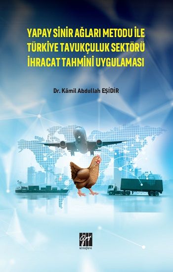 Yapay Sinir Ağları Metodu İle Türkiye Tavukçuluk Sektörü İhracat Tahmini Uygulaması - Gazi Kitabevi Kitap