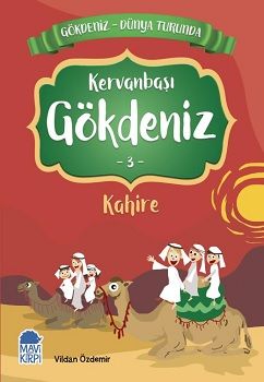Kervanbaşı Gökdeniz Kahire - Gökdeniz Dünya Turunda 3 - Mavi Kirpi Yayınları Kitap