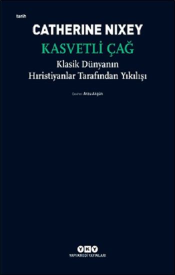 Kasvetli Çağ - Klasik Dünyanın Hıristiyanlar Tarafından Yıkılışı - Yapı Kredi Yayınları Kitap