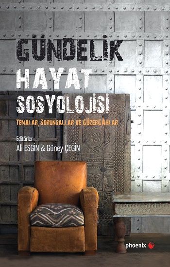 Gündelik Hayat Sosyolojisi Temalar, Sorunsallar ve Güzergahlar - Phoenix Yayınevi Kitap