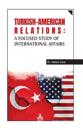 Turkish-American Relations: A Focused Study of International Affairs - Sonçağ -Akademik Kitaplar Kitap