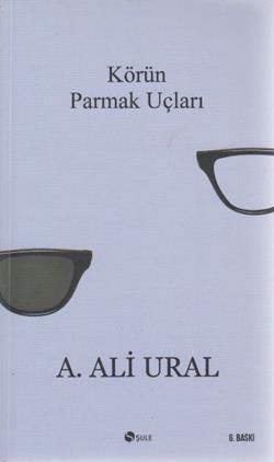 Körün Parmak Uçları - A. Ali Ural, Deneme Türkçe kitap kapağı