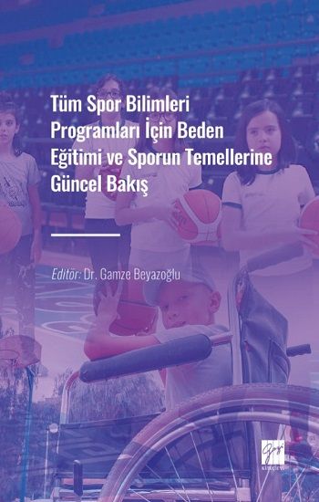 Tüm Spor Bilimleri Programları İçin Beden Eğitimi ve Sporun Temellerine Güncel Bakış - Gazi Kitabevi Kitap