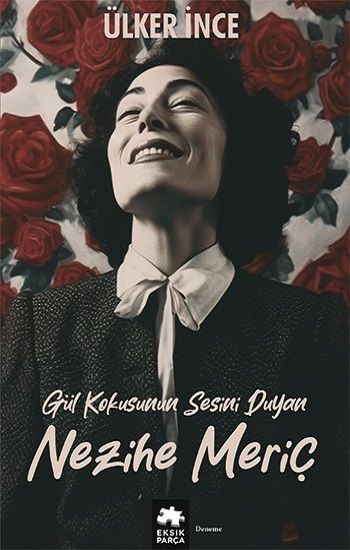 Gül Kokusunun Sesini Duyan Nezihe Meriç - Eksik Parça Yayınları Kitap