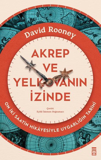 Akrep ve Yelkovanın İzinde-On İki Saatin Hikayesiyle Uygarlığın Tarihi - Timaş Yayınları Kitap