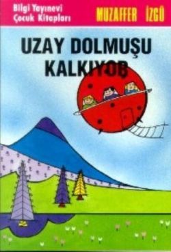 Uzay Dolmuşu Kalkıyor - Bilgi Yayınevi Çocuk Kitap