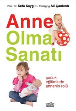 Anne Olma Sanatı - Sefa Saygılı, Annelik Ve Çocuk Bakımı Türkçe kitap kapağı