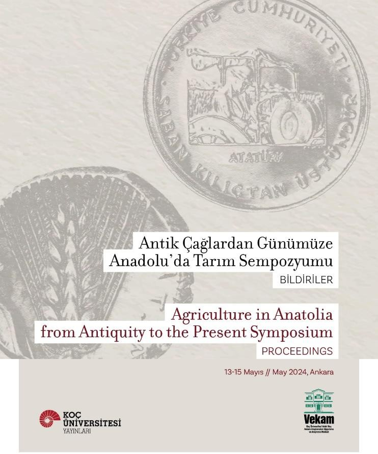 Antik Çağlardan Günümüze Anadolu’da Tarım Sempozyumu Bildiriler Agrıculture In Anatolıa From Antıquıty To The Present Symposıum Proceedıngs - Koç Üniversitesi Yayınları Kitap