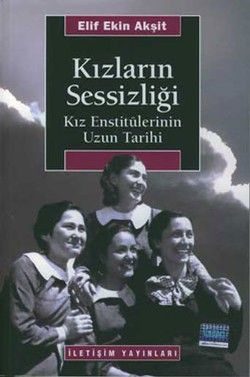 Kızların Sessizliği: Kız Enstitülerinin Uzun Tarihi - İletişim Yayınları Kitap