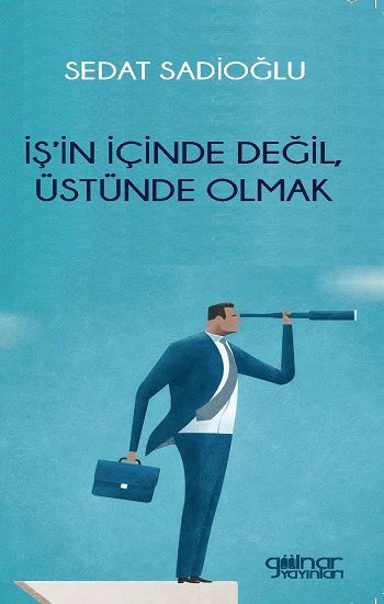İş'in İçinde Değil, Üstünde Olmak - Gülnar Yayınları Kitap