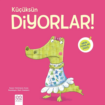 Küçüksün Diyorlar! - 1001 Çiçek Kitaplar Kitap