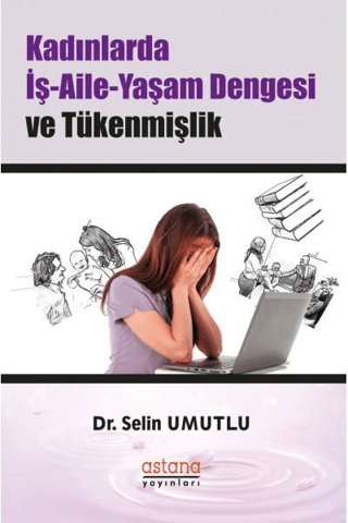Çalışan Kadınlarda İş-Aile-Yaşam Dengesi ve Tükenmişlik - Astana Yayınları Kitap