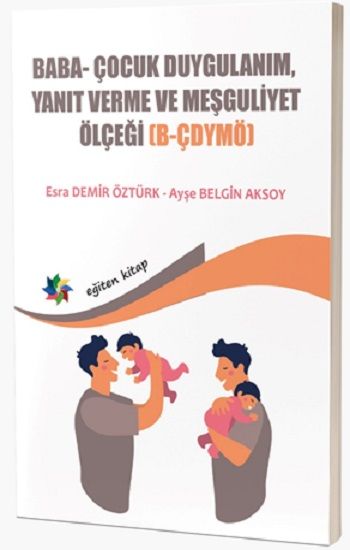 Baba ve Bebeklerin Etkileşimlerini Değerlendirmede Kullanılan; Baba- Çocuk  Duygulanım, Yanıt Verme Ve Meşguliyet Ölçeği - Eğiten Kitap Kitap