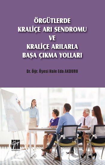 Örgütlerde Kraliçe Arı Sendromu ve Kraliçe Arılarla Başa Çıkma Yolları - Gazi Kitabevi Kitap
