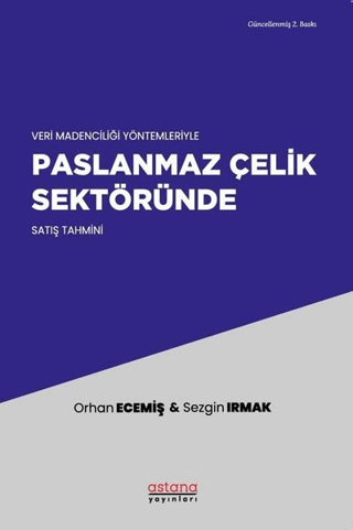 Veri Madenciliği Yöntemleriyle Paslanmaz Çelik Sektöründe Satış Tahmini - Astana Yayınları Kitap