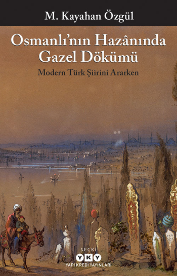 Osmanlı’nın Hazanında Gazel Dökümü Modern Türk Şiirini Ararken - Yapı Kredi Yayınları Kitap