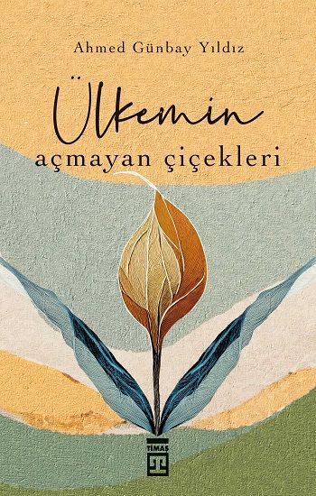 Ülkemin Açmayan Çiçekleri - Timaş Yayınları Kitap