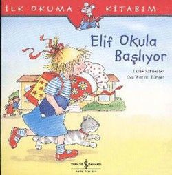Elif Okula Başlıyor - İlk Okuma Kitabım - İş Bankası Kültür Yayınları Kitap