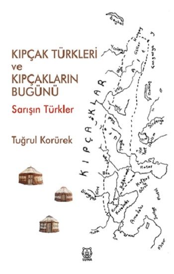 Kıpçak Türkleri ve Kıpçakların Bugünü - Luna Yayınları Kitap