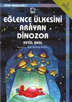 Eğlence Ülkesini Arayan Dinozor Aytül Akal Türkçe çocuk kitabı kapağı