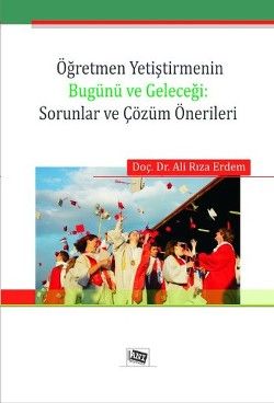 Öğretmen Yetiştirmenin Bugünü ve Geleceği: Sorunlar ve Çözüm Önerileri - Ali Rıza Erdem, Diğer Türkçe kitap kapağı