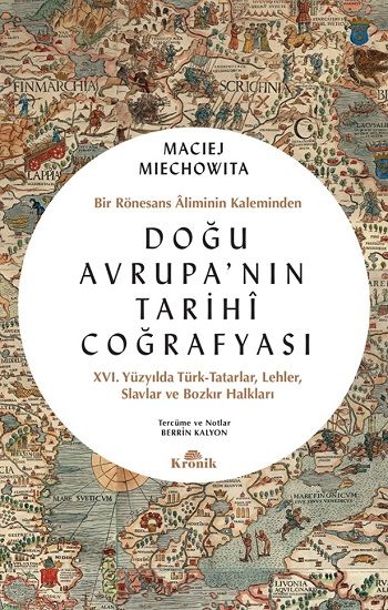Doğu Avrupa'nın Tarihi Coğrafyası - Bir Rönesans Aliminin Kaleminden - Kronik Kitap Kitap