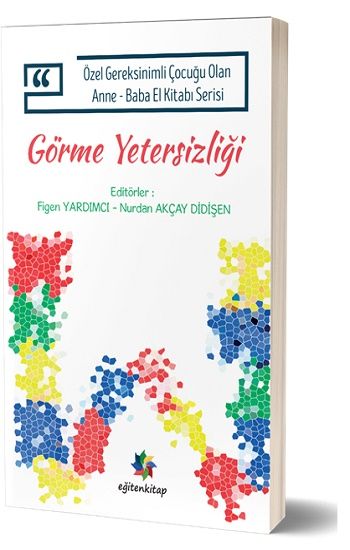 Özel Gereksinimli Çocuğu Olan Anne – Baba El Kitabı Serisi  - Görme Yetersizliği - Eğiten Kitap Kitap