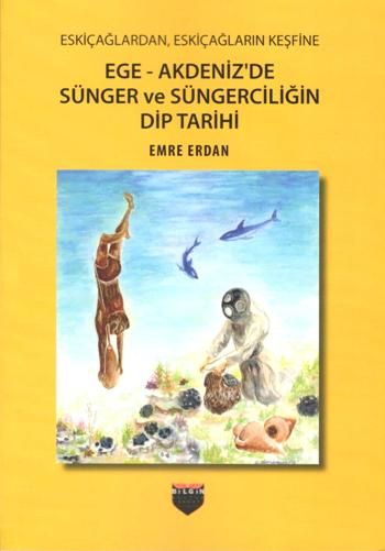 Eskiçağlardan, Eskiçağların Keşfine Ege - Akdeniz'de Sünger ve Süngerciliğin Dip Tarihi - Bilgin Kültür Sanat Kitap