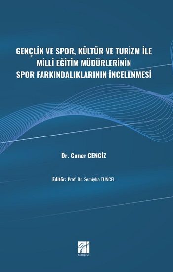 Gençlik ve Spor, Kültür ve Turizm ile Milli Eğitim Müdürlerinin Spor Farkındalıklarının İncelenmesi - Gazi Kitabevi Kitap
