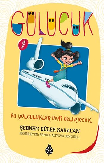 Bu Yolculuklar Beni Delirtecek - Gülücük 1 - Uğurböceği Yayınları Kitap