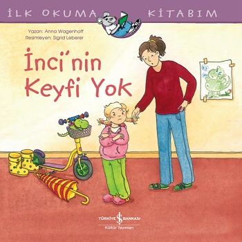 İnci’nin Keyfi Yok - İlk Okuma Kitabım - İş Bankası Kültür Yayınları Kitap