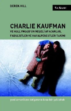 Charlie Kaufman ve Hollywood’un Neşeli Afacanlar, Fabulistler ve Hayalperestler Takımı - Kalkedon Yayıncılık Kitap