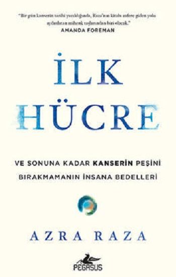 İlk Hücre Ve Sonuna Kadar Kanserin Peşini Bırakmamanın İnsana Bedelleri - Pegasus Yayınları Kitap